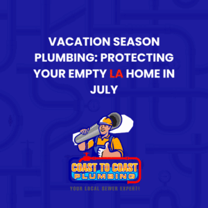 vacation home plumbing protection Los Angeles July